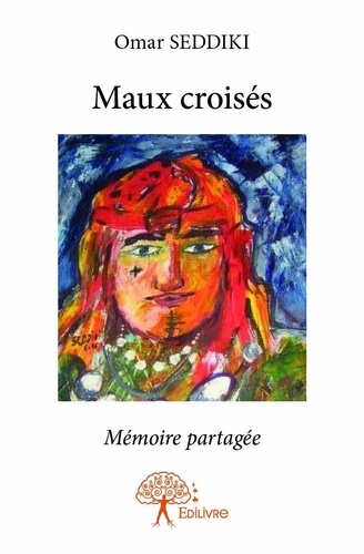 Omar Seddiki - Maux croisés - Mémoire partagée.