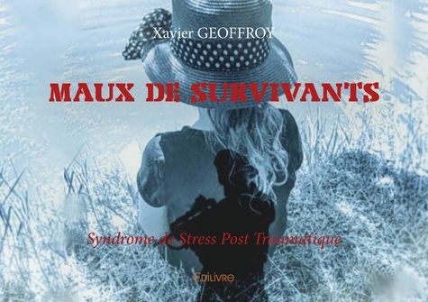 Xavier Geoffroy - Maux de survivants - Syndrome de Stress Post Traumatique.