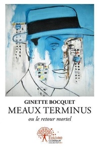 Ginette Bocquet - Meaux terminus - ou le retour mortel.