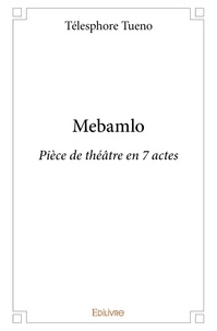 Telesphore Tueno - Mebamlo - Pièce de théâtre en 7 actes.