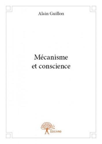 Alain Guillon - Mécanisme et conscience.