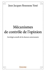 Jean jacques rousseau Yené - Mécanismes de contrôle de l'opinion - Sociologie actuelle de la chanson camerounaise.