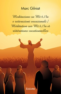 Marc Gilniat - Méditation sur Mt 6,13a et réitérations vocationnelles.