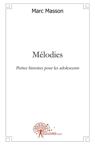 Marc Masson - Mélodies - Petites histoires pour les adolescents.