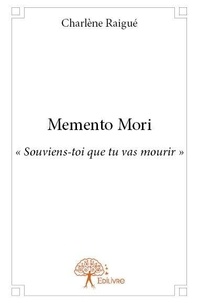 Charlène Raigué - Memento mori - « Souviens-toi que tu vas mourir ».