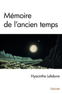 Hyacinthe Lefebvre - Mémoire de l'ancien temps.