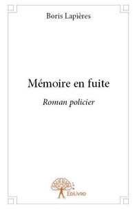 Boris Lapières - Mémoire en fuite - Roman policier.