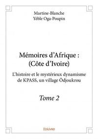 Oga-poupin martine-blanche Yéble - Mémoires d'Afrique, Côte-d'Ivoire 2 : Mémoires d’afrique : (côte d’ivoire) - L’histoire et le mystérieux dynamisme de KPASS, un village Ôdjoukrou.