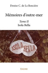 De la roncière denise C. - Mémoires d'outre-mer 2 : Mémoires d'outremer - Isola Bella.