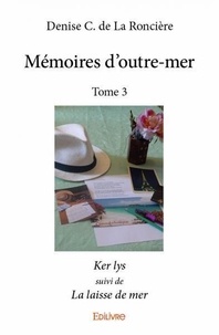 De la roncière denise C. - Mémoires d'outremer 3 : Mémoires d'outremer - Ker lys suivi de La laisse de mer.