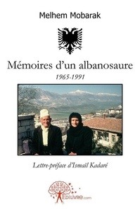 Melhem Mobarak - Mémoires d'un albanosaure - 1965-1991Lettre-préface d'Ismail Kadaré.