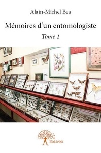 Alain-Michel Bea - Mémoires d'un entomologiste - Tome 1.