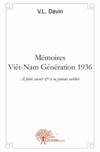 V.l Davin - Mémoires - viêt nam génération 1936 - A faire savoir &amp; à ne jamais oublier.