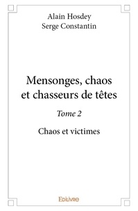 Hosdey et serge constantin ala Alain et Serge Constantin - Mensonges, chaos et chasseurs de tête 2 : Mensonges, chaos et chasseurs de têtes - Chaos et victimes.