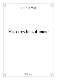 Syssy Tanoe - Mes acrostiches d'amour.