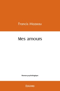 Francis Mazeau - Mes amours.