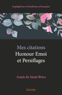 Anaïs de Saint-Brice - Mes citations - humour émoi et persiflages - Espiègleries et fourberies d'escarpin.