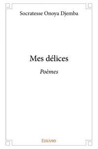 Djemba socratesse Onoya - Mes délices - Poèmes.