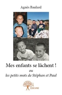 Agnès Baulard - Mes enfants se lâchent ! - ou les petits mots de Stéphan et Paul.