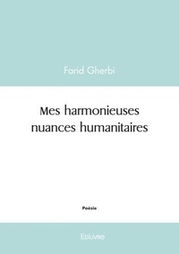 Farid Gherbi - Mes harmonieuses nuances humanitaires.
