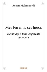 Aomar Mohammedi - Mes parents ces héros - Hommage à tous les parents du monde.