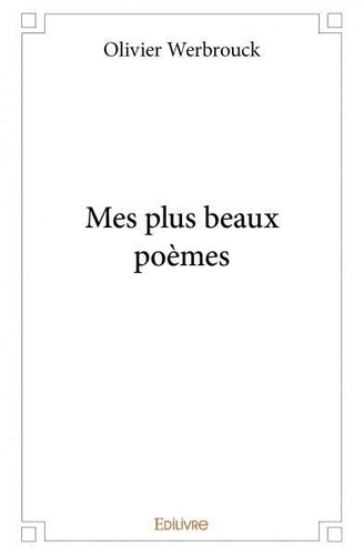 Olivier Werbrouck - Mes plus beaux poèmes.