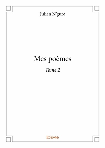 Julien N'gure - Mes poèmes 2 : Mes poèmes - Tome 2.