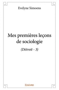 Evelyne Simoens - Mes premières leçons de sociologie 3 : Mes premières leçons de sociologie - (Détroit - 3).