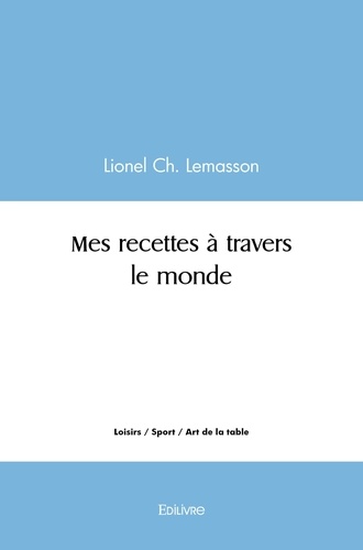 Lionel ch. Lemasson - Mes recettes à travers le monde.