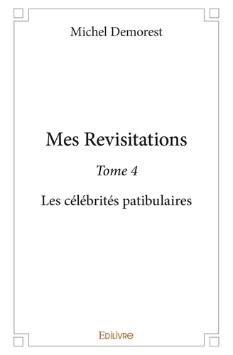 Michel Démorest - Mes revisitations 4 : Mes revisitations - Les célébrités patibulaires.