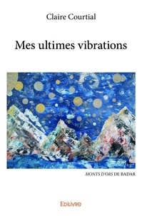 Claire Courtial - Mes ultimes vibrations.