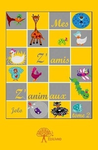 Jolo Jolo - Mes z'amis z'animaux 2 : Mes z'amis z'animaux - Tome 2.