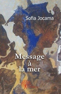 Sofia Jocama - Message à la mer - Quoiquil en soit un jour ou lautre tout arrive à la surface.