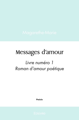 Messages d'amour. Livre numéro 1 - Roman d'amour poétique