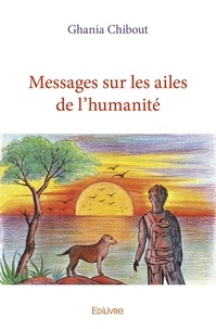 Ghania Chibout - Messages sur les ailes de l'humanité.