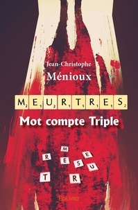 Jean-christophe Ménioux - Meurtres mot compte triple.