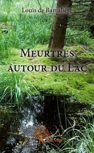 Louis de Bamalière - Meutres autour du lac.