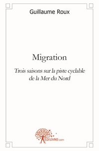 Guillaume Roux - Migration - Trois saisons sur la piste cyclable de la Mer du Nord.