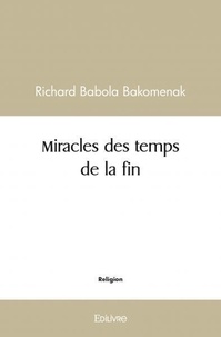 Bakomenak richard Babola - Miracles des temps de la fin.