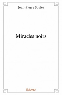 Jean-Pierre Soules - Miracles noirs.