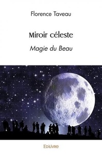 Florence Taveau - Miroir céleste - Magie du Beau.