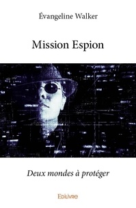 Évangeline Walker - Mission espion - Deux mondes à protéger.