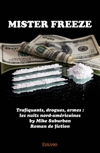 Mike Suburban - Mister freeze - Trafiquants, drogues, armes : les nuits nord-américaines - Roman de fiction.