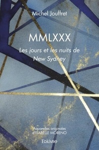 Michel Jouffret - Mmlxxx - Les jours et les nuits de New Sydney.