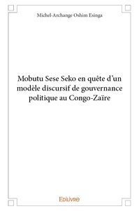 Esinga michel-archange Oshim - Mobutu sese seko en quête d'un modèle discursif de gouvernance politique au congo zaïre.