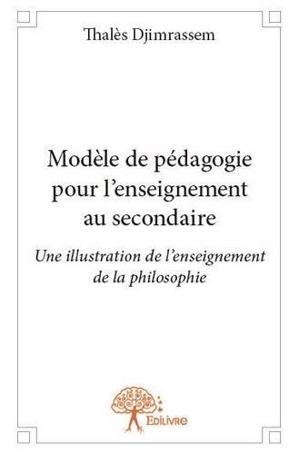 Thales Djimrassem - Modèle de pédagogie pour l'enseignement au secondaire - Une illustration de l'enseignement de la philosophie.