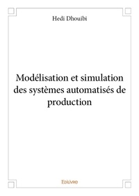 Hedi Dhouibi - Modélisation et simulation des systèmes automatisés de production.