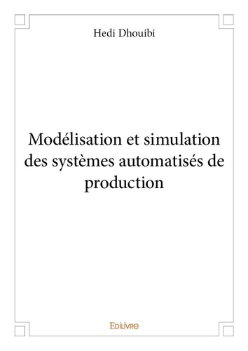 Hedi Dhouibi - Modélisation et simulation des systèmes automatisés de production.
