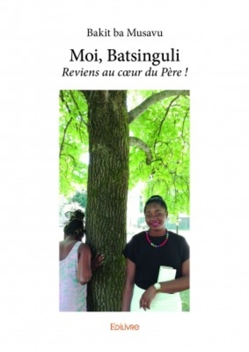 Moi, Batsinguli. Reviens au coeur du Père !