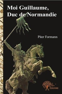 Piter Formann - Moi guillaume, duc de normandie.